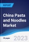 China Pasta and Noodles Market Summary, Competitive Analysis and Forecast to 2027 - Product Image