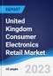 United Kingdom (UK) Consumer Electronics Retail Market Summary, Competitive Analysis and Forecast to 2027 - Product Image