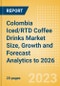 Colombia Iced/RTD Coffee Drinks Market Size, Growth and Forecast Analytics to 2026 - Product Image