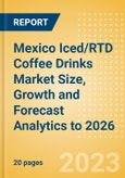 Mexico Iced/RTD Coffee Drinks Market Size, Growth and Forecast Analytics to 2026- Product Image