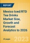 Mexico Iced/RTD Tea Drinks Market Size, Growth and Forecast Analytics to 2026 - Product Image