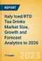 Italy Iced/RTD Tea Drinks Market Size, Growth and Forecast Analytics to 2026 - Product Image