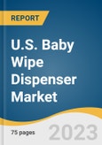 U.S. Baby Wipe Dispenser Market Size, Share & Trends Analysis Report By Product (Manual, Automatic/Touchless), By Distribution Channel (Online, Offline), And Segment Forecasts, 2023 - 2030- Product Image