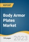 Body Armor Plates Market Size, Share & Trends Analysis Report By Level (Level II, Level IV), By Application (Defense, Law Enforcement Protection), By Material (Steel, Aramid, Composite Ceramic), By Region, And Segment Forecasts, 2023 - 2030 - Product Thumbnail Image