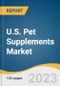 U.S. Pet Supplements Market Size, Share & Trends Analysis Report By Pet Type (Dogs, Cats, Others), By Form (Conventional, CBD-based), By State, And Segment Forecasts, 2023 - 2030 - Product Image