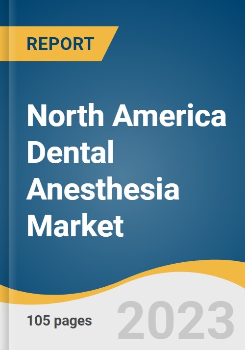 North America Dental Anesthesia Market Size, Share & Trends Analysis