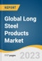 Global Long Steel Products Market Size, Share & Trends Analysis Report by Product (Rebars, Wire Rods, Sections, Tubes), End-use (Building & Construction, Automotive & Aerospace, Railways & Highway), Region, and Segment Forecasts, 2024-2030 - Product Thumbnail Image