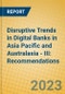 Disruptive Trends in Digital Banks in Asia Pacific and Australasia - III: Recommendations - Product Image
