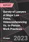 Survey of Lawyers at Major Law Firms, Videoconferencing Vs. In-Person Work Practices - Product Image