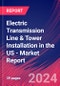 Electric Transmission Line & Tower Installation in the US - Industry Market Research Report - Product Thumbnail Image