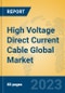 High Voltage Direct Current Cable Global Market Insights 2023, Analysis and Forecast to 2028, by Manufacturers, Regions, Technology, Application, Product Type - Product Thumbnail Image