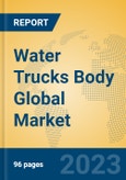 Water Trucks Body Global Market Insights 2023, Analysis and Forecast to 2028, by Manufacturers, Regions, Technology, Application, Product Type- Product Image