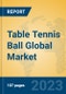 Table Tennis Ball Global Market Insights 2023, Analysis and Forecast to 2028, by Manufacturers, Regions, Technology, Product Type - Product Thumbnail Image