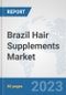 Brazil Hair Supplements Market: Prospects, Trends Analysis, Market Size and Forecasts up to 2030 - Product Thumbnail Image