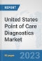 United States Point of Care Diagnostics Market: Prospects, Trends Analysis, Market Size and Forecasts up to 2030 - Product Image