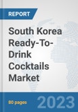 South Korea Ready-To-Drink Cocktails Market: Prospects, Trends Analysis, Market Size and Forecasts up to 2030- Product Image