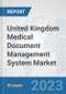 United Kingdom Medical Document Management System Market: Prospects, Trends Analysis, Market Size and Forecasts up to 2030 - Product Image
