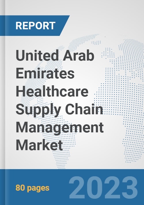 United Arab Emirates Healthcare Supply Chain Management Market Prospects, Trends Analysis