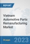 Vietnam Automotive Parts Remanufacturing Market: Prospects, Trends Analysis, Market Size and Forecasts up to 2030 - Product Thumbnail Image