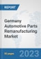 Germany Automotive Parts Remanufacturing Market: Prospects, Trends Analysis, Market Size and Forecasts up to 2030 - Product Thumbnail Image