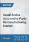 Saudi Arabia Automotive Parts Remanufacturing Market: Prospects, Trends Analysis, Market Size and Forecasts up to 2030 - Product Thumbnail Image