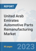 United Arab Emirates Automotive Parts Remanufacturing Market: Prospects, Trends Analysis, Market Size and Forecasts up to 2030- Product Image