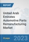 United Arab Emirates Automotive Parts Remanufacturing Market: Prospects, Trends Analysis, Market Size and Forecasts up to 2030 - Product Thumbnail Image