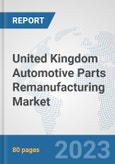 United Kingdom Automotive Parts Remanufacturing Market: Prospects, Trends Analysis, Market Size and Forecasts up to 2030- Product Image