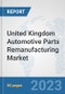 United Kingdom Automotive Parts Remanufacturing Market: Prospects, Trends Analysis, Market Size and Forecasts up to 2030 - Product Thumbnail Image