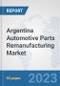 Argentina Automotive Parts Remanufacturing Market: Prospects, Trends Analysis, Market Size and Forecasts up to 2030 - Product Thumbnail Image
