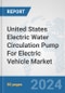 United States Electric Water Circulation Pump For Electric Vehicle Market: Prospects, Trends Analysis, Market Size and Forecasts up to 2030 - Product Image