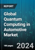 Global Quantum Computing in Automotive Market by Component (Hardware, Services, Software), Technology (Quantum Annealing, Superconducting Qubits, Topological & Photonic), Deployment Type, Application, End-User - Forecast 2024-2030- Product Image