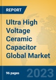 Ultra High Voltage Ceramic Capacitor Global Market Insights 2023, Analysis and Forecast to 2028, by Manufacturers, Regions, Technology, Application, Product Type- Product Image