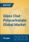 Glass Clad Polycarbonate Global Market Insights 2023, Analysis and Forecast to 2028, by Manufacturers, Regions, Technology, Product Type - Product Image