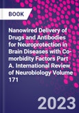 Nanowired Delivery of Drugs and Antibodies for Neuroprotection in Brain Diseases with Co-morbidity Factors Part A. International Review of Neurobiology Volume 171- Product Image