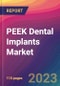 PEEK Dental Implants Market Size, Market Share, Application Analysis, Regional Outlook, Growth Trends, Key Players, Competitive Strategies and Forecasts, 2023 to 2031 - Product Image