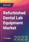Refurbished Dental Lab Equipment Market Size, Market Share, Application Analysis, Regional Outlook, Growth Trends, Key Players, Competitive Strategies and Forecasts, 2023 to 2031 - Product Image
