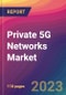 Private 5G Networks Market Size, Market Share, Application Analysis, Regional Outlook, Growth Trends, Key Players, Competitive Strategies and Forecasts, 2023 to 2031 - Product Thumbnail Image