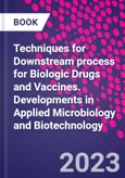 Techniques for Downstream process for Biologic Drugs and Vaccines. Developments in Applied Microbiology and Biotechnology- Product Image