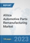 Africa Automotive Parts Remanufacturing Market: Prospects, Trends Analysis, Market Size and Forecasts up to 2030 - Product Thumbnail Image
