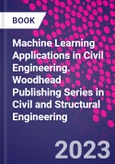 Machine Learning Applications in Civil Engineering. Woodhead Publishing Series in Civil and Structural Engineering- Product Image