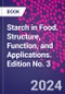 Starch in Food. Structure, Function and Applications. Edition No. 3 - Product Thumbnail Image