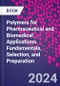 Polymers for Pharmaceutical and Biomedical Applications. Fundamentals, Selection, and Preparation - Product Thumbnail Image