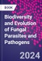 Biodiversity and Evolution of Fungal Parasites and Pathogens - Product Image