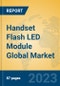 Handset Flash LED Module Global Market Insights 2023, Analysis and Forecast to 2028, by Manufacturers, Regions, Technology, Application, Product Type - Product Thumbnail Image