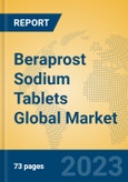Beraprost Sodium Tablets Global Market Insights 2023, Analysis and Forecast to 2028, by Manufacturers, Regions, Technology, Application, Product Type- Product Image
