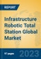 Infrastructure Robotic Total Station Global Market Insights 2023, Analysis and Forecast to 2028, by Manufacturers, Regions, Technology, Application, Product Type - Product Thumbnail Image