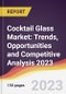 Cocktail Glass Market: Trends, Opportunities and Competitive Analysis 2023-2028 - Product Thumbnail Image