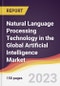 Natural Language Processing (NLP) Technology in the Global Artificial Intelligence Market: Trends, Opportunities and Competitive Analysis 2023-2028 - Product Thumbnail Image