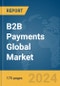 B2B Payments Global Market Report 2024 - Product Image